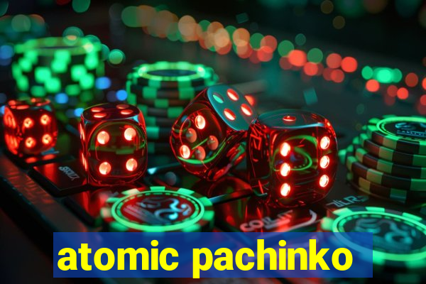 atomic pachinko